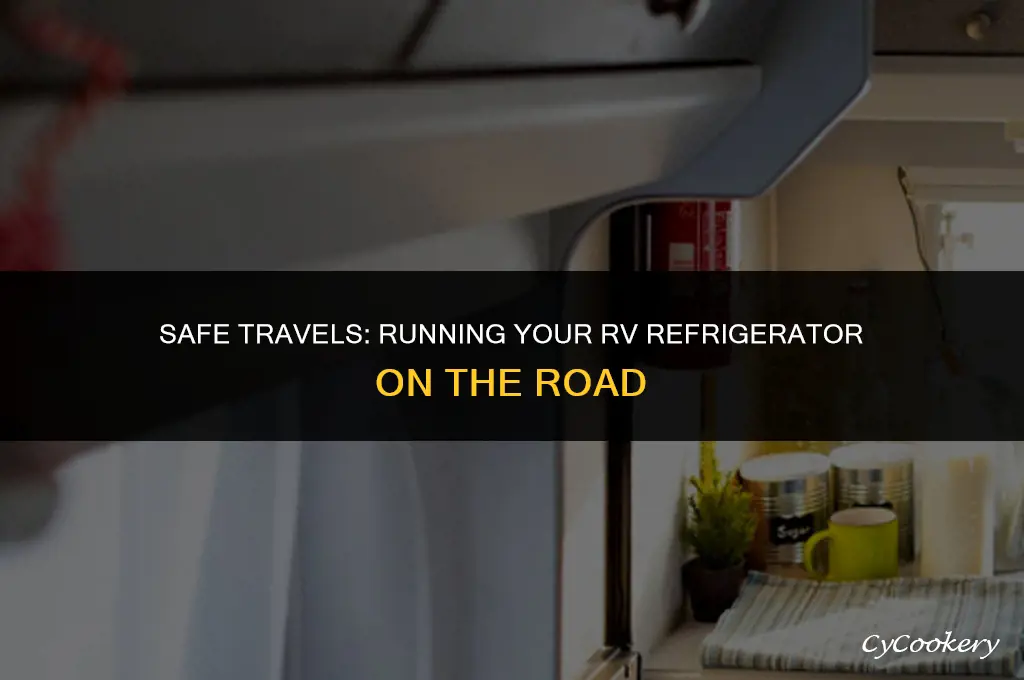 is it ok to run rv refrigerator while driving