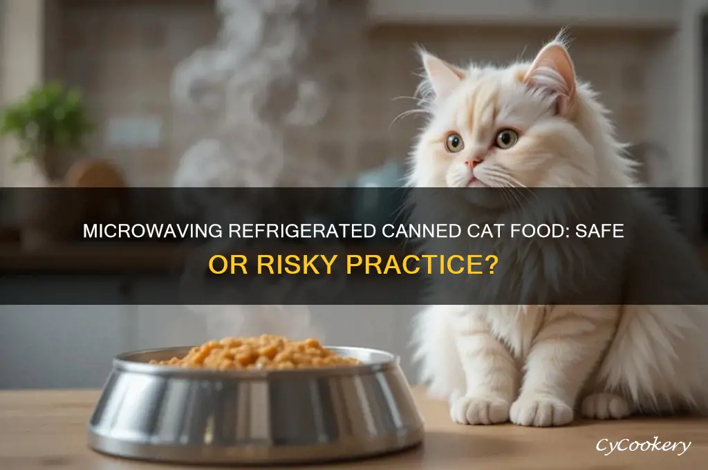 is it okay to microwave refrigerated canned cat food