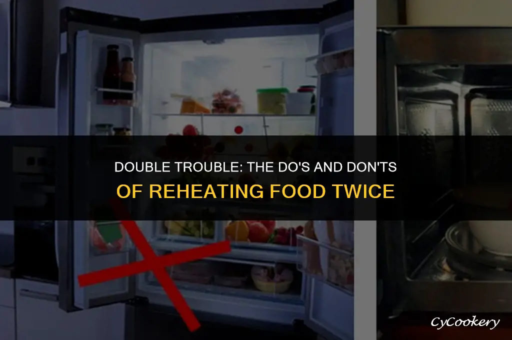 is it okay to refrigerate and microwave food twice