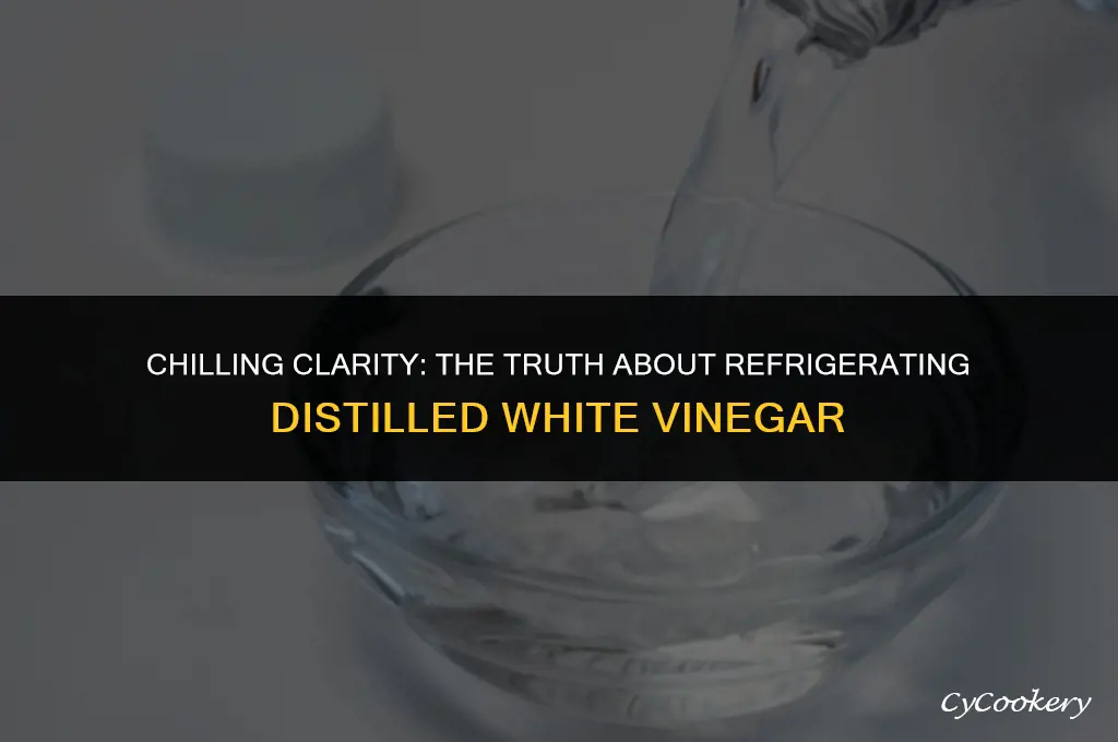 is it okay to refrigerate distilled white vinegar