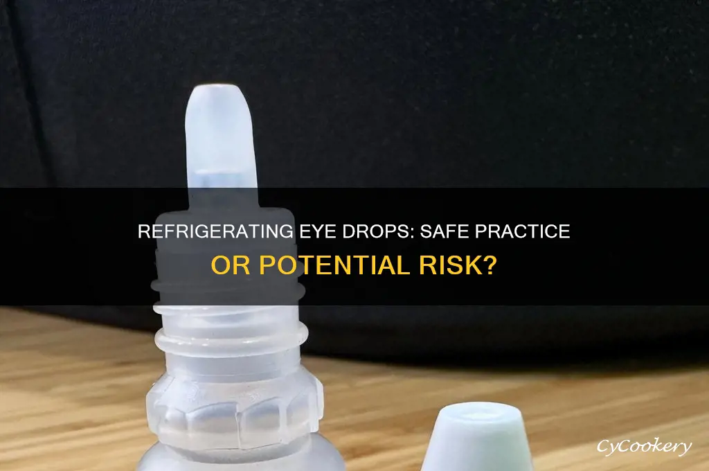 is it okay to refrigerate eye drops