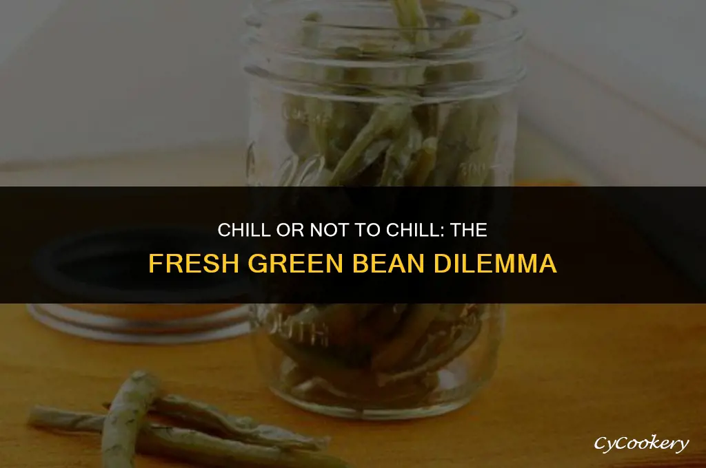 is it okay to refrigerate fresh uncooked green beans