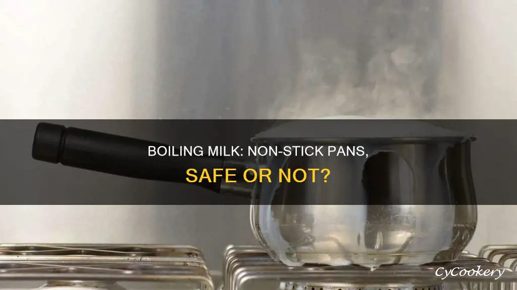 is it safe to boil milk in non stick pan