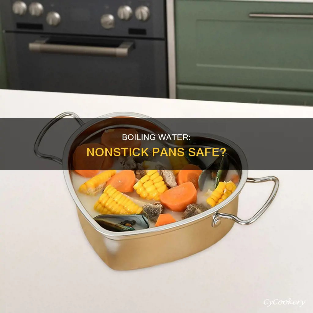 is it safe to boil water in nonstick pan