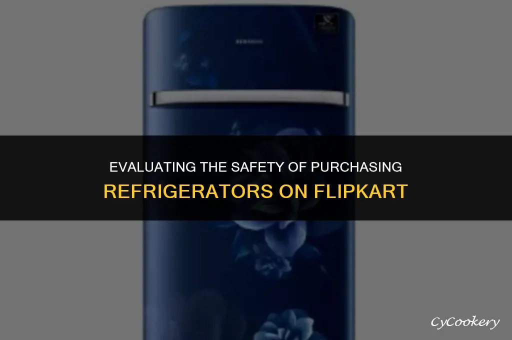 is it safe to buy refrigerator from flipkart