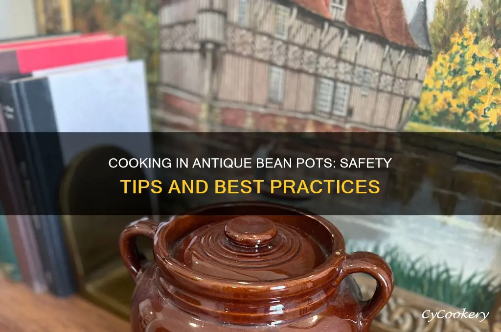 is it safe to cook in antique bean pots
