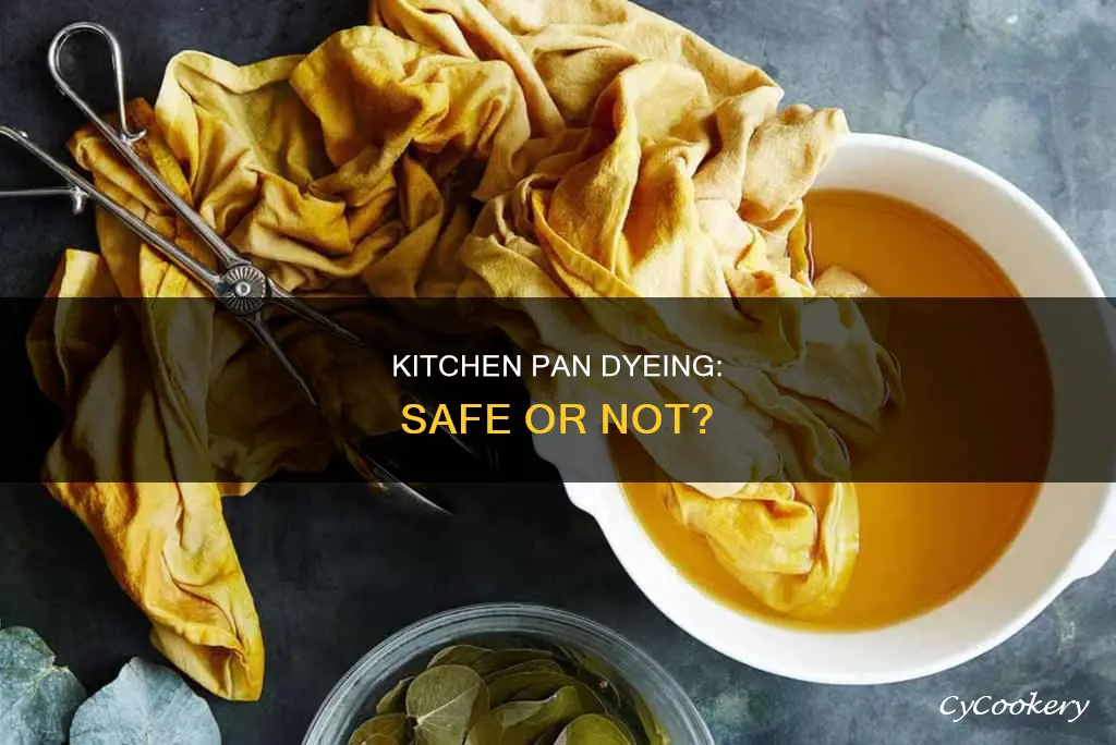 is it safe to dye clothes in a kitchen pan