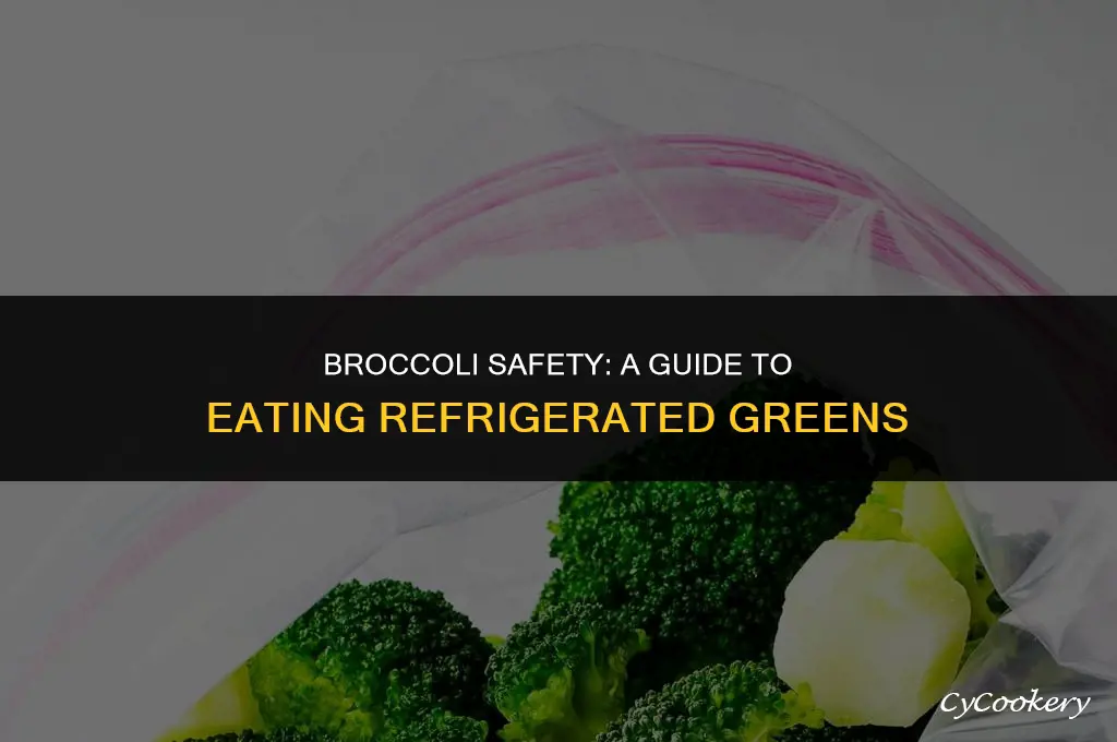 is it safe to eat broccoli after refrigerator