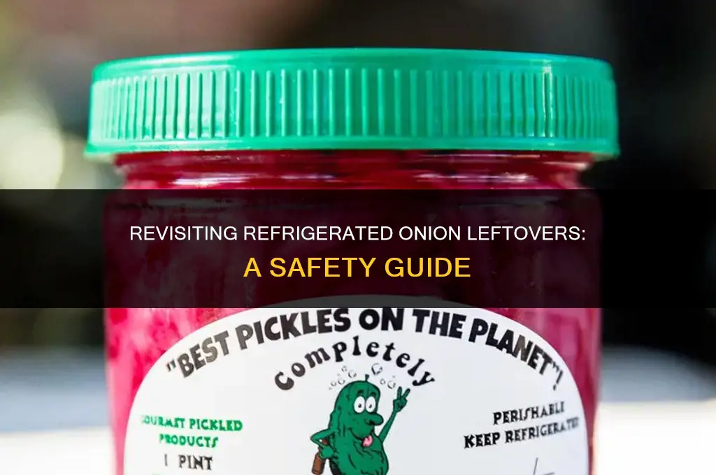 is it safe to eat leftover refrigerated onion