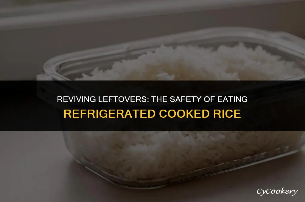 is it safe to eat refrigerated cooked rice