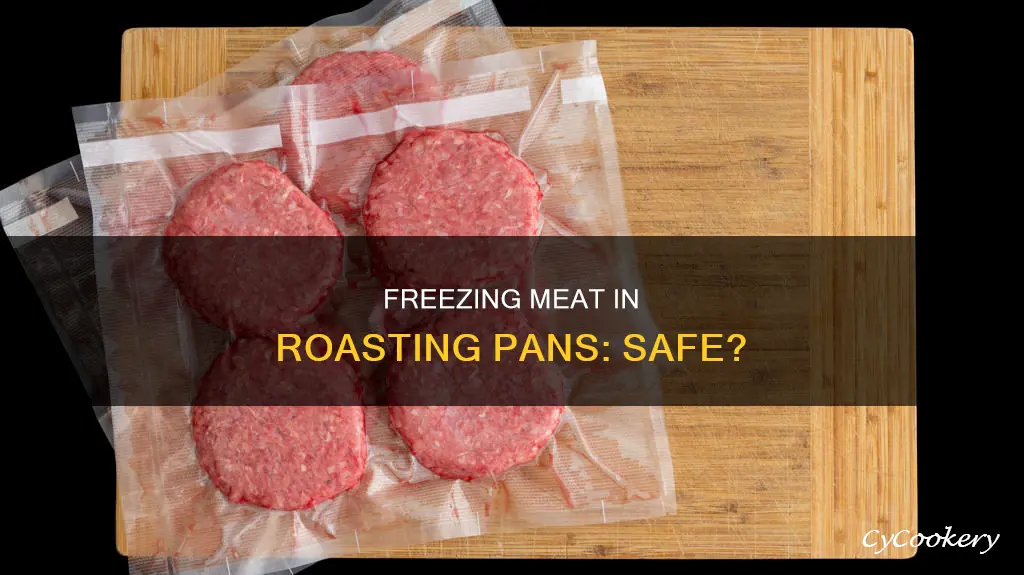 is it safe to freeze meat in a roasting pan