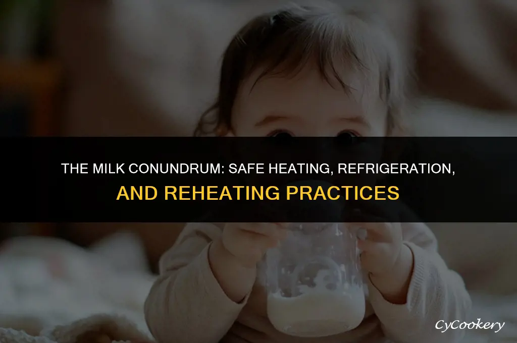 is it safe to heat refrigerate and reheat milk