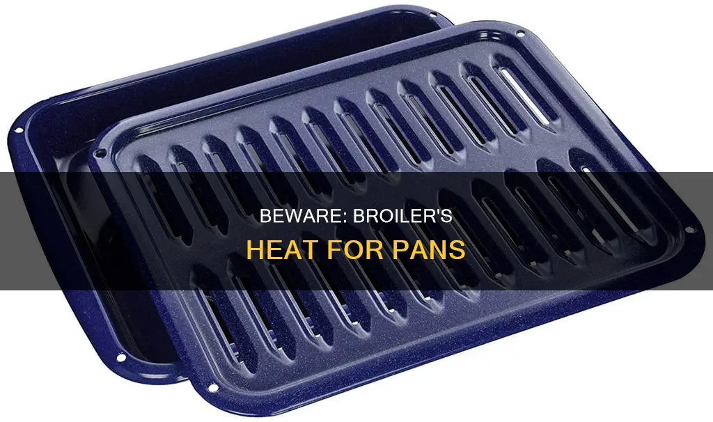 is it safe to keep pans in the broiler