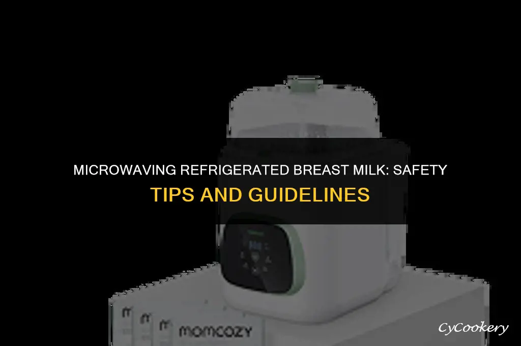 is it safe to microwave refrigerated breast milk