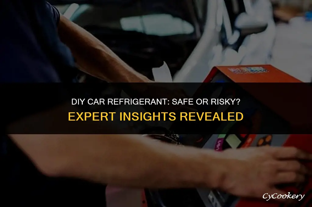 is it safe to put in car refrigerant yourself
