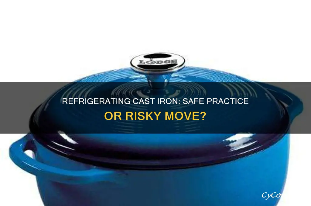 is it safe to refrigerate cast iron
