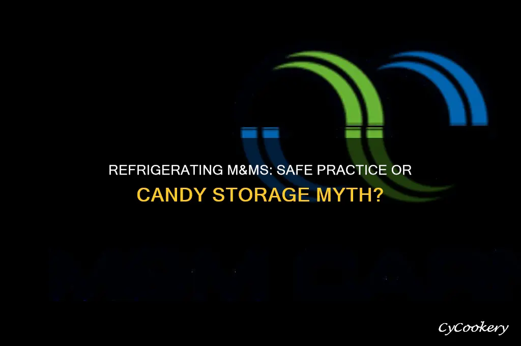 is it safe to refrigerate m&ms