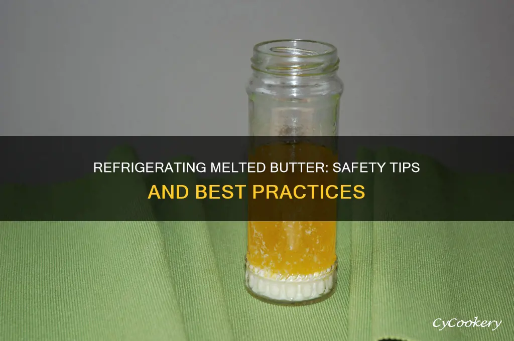 is it safe to refrigerate melted butter