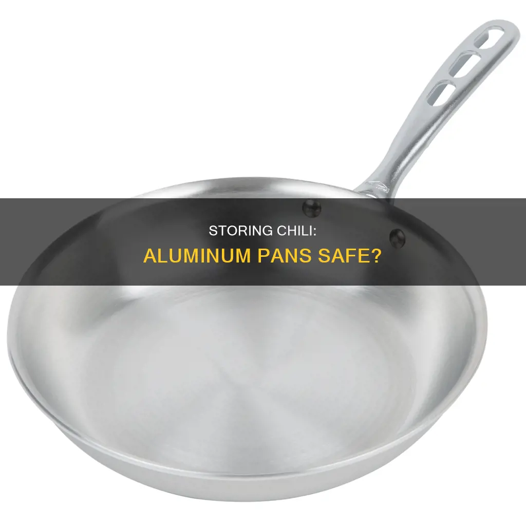 is it safe to store chili in aluminum pans