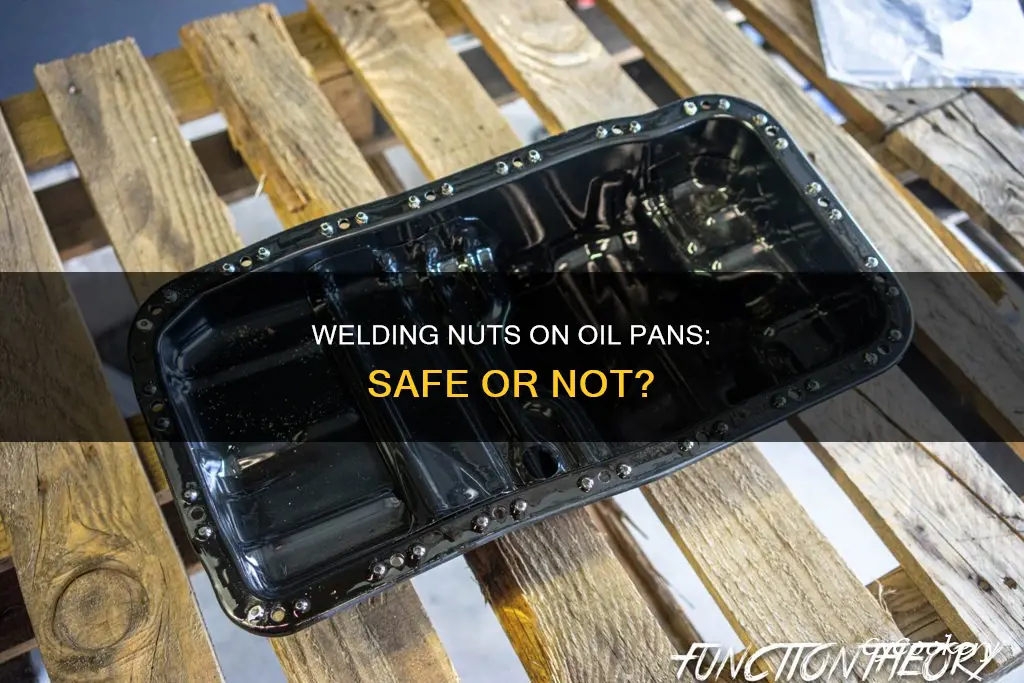 is it safe to weld a nut on oil pan