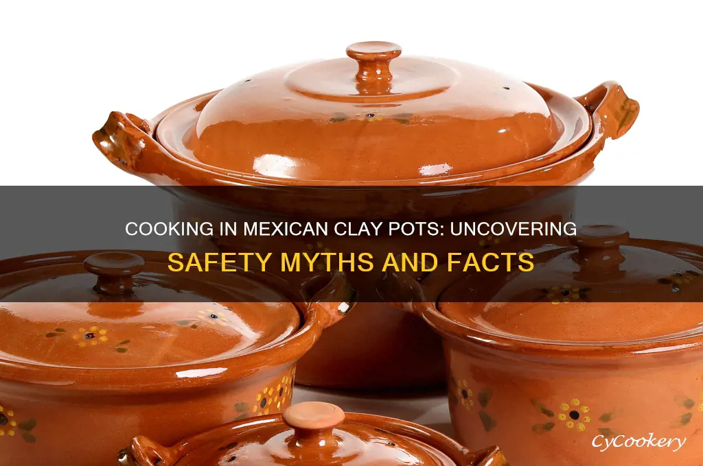 is it that dangerous to cook in mexican clay pots