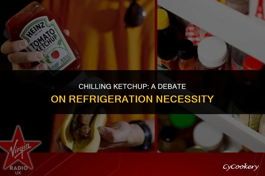 is ketchup supposed to be in the refrigerator