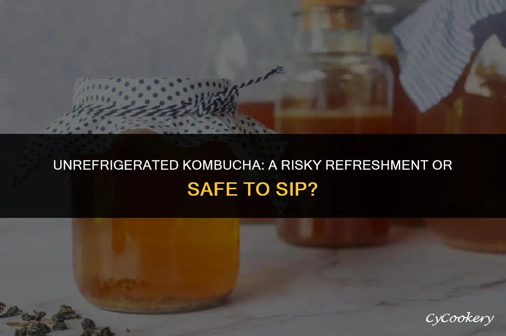 is kombucha safe to drink if not refrigerated