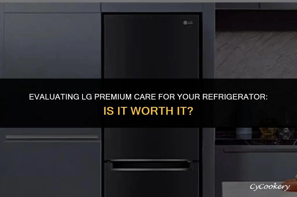 is lg premium care worth it for refrigerator