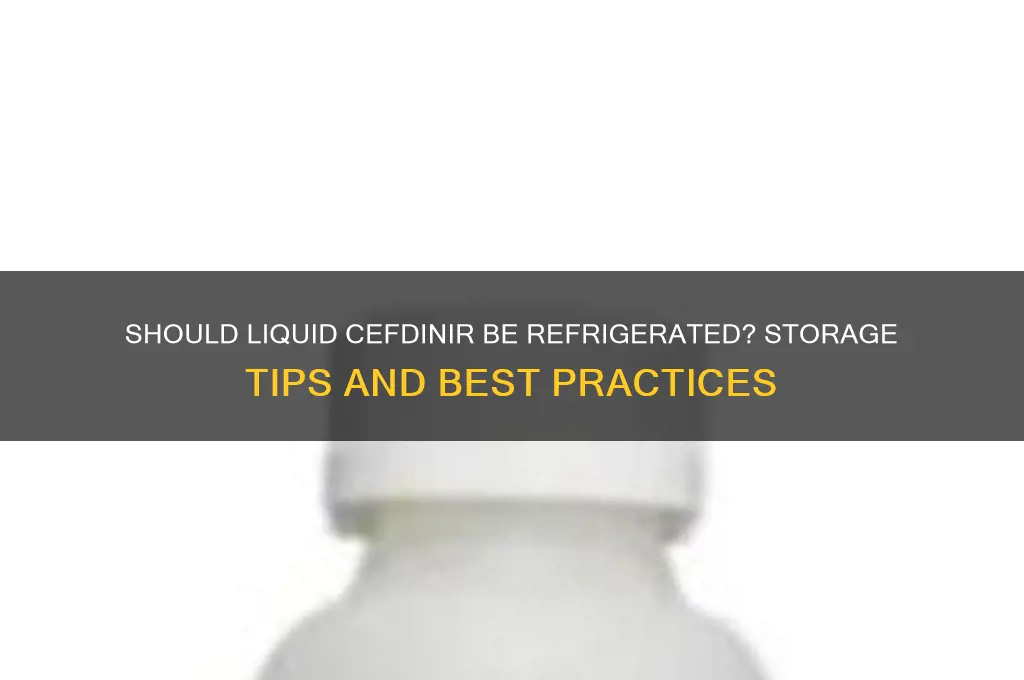 is liquid cefdinir supposed to be refrigerated
