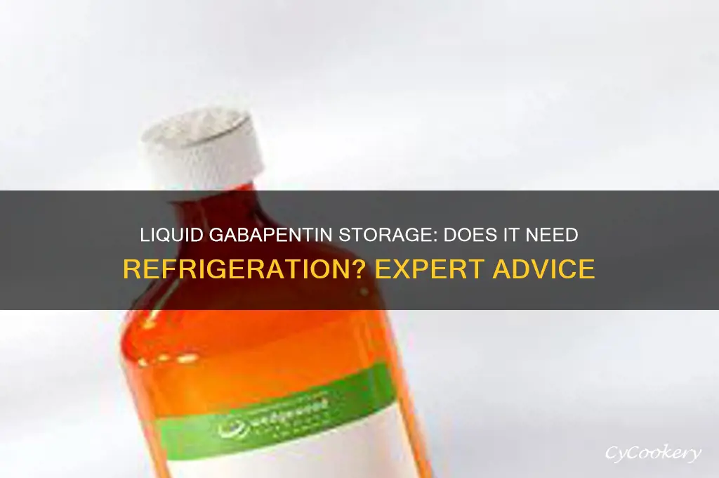 is liquid gabapentin supposed to be refrigerated