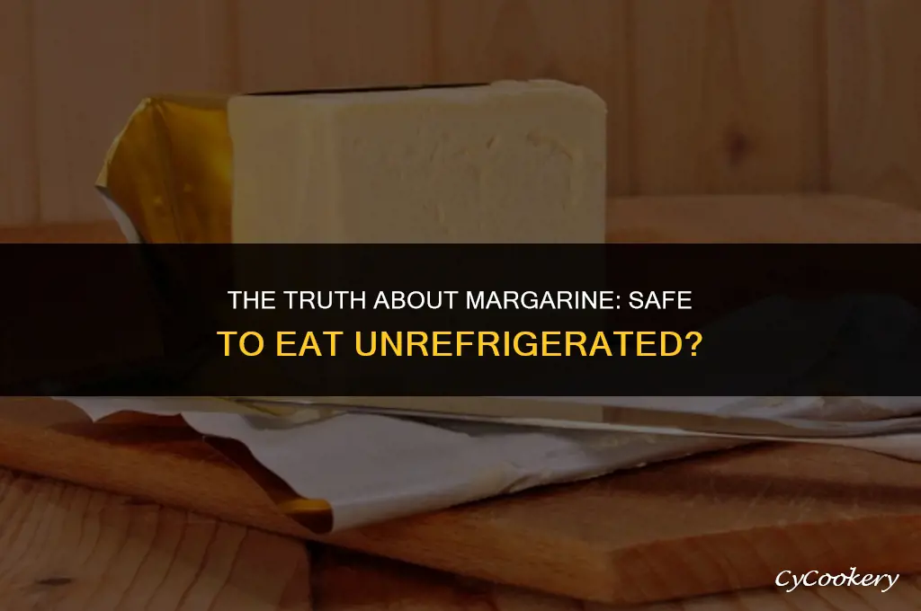 is margarine safe to eat if not refrigerated