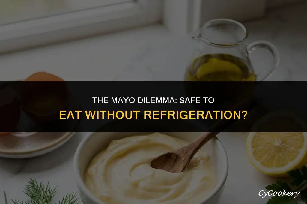 is mayonnaise safe to eat if not refrigerated