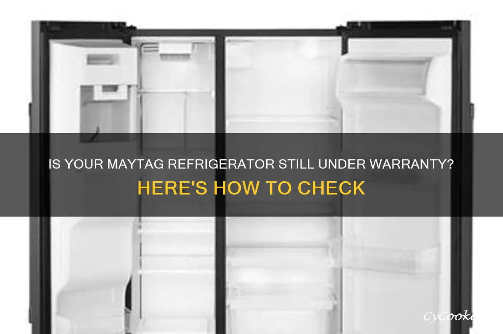 is my maytag still refrigerator under warranty
