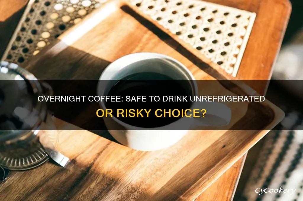 is overnight coffee ok if not refrigerated