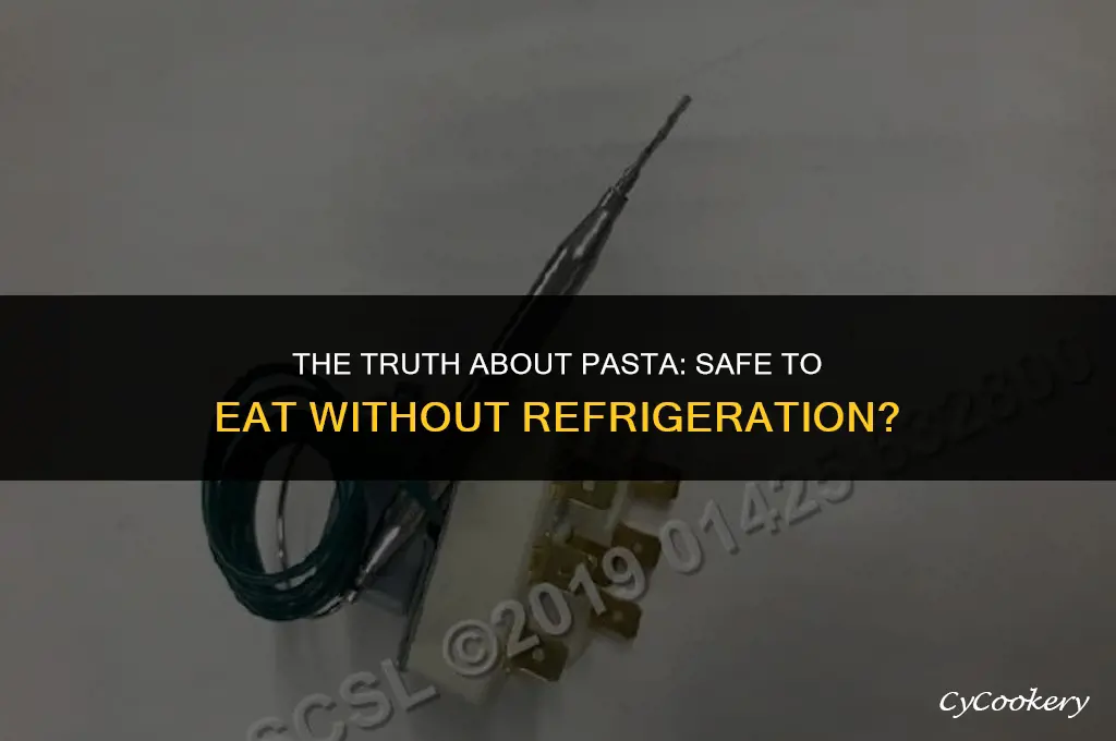 is pasta safe to eat if not refrigerated