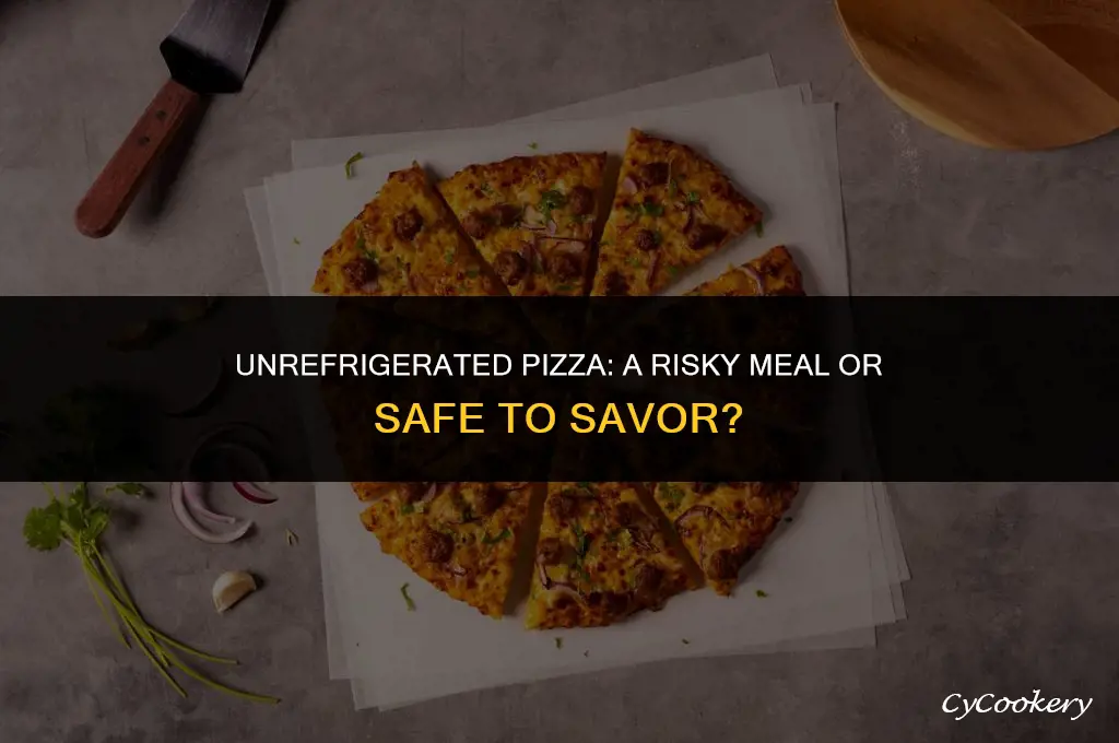 is pizza safe to eat if not refrigerated