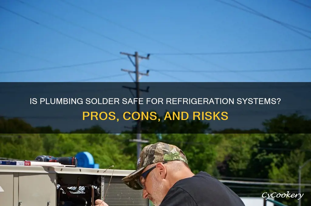 is plumbing solder bad for refrigeration systems