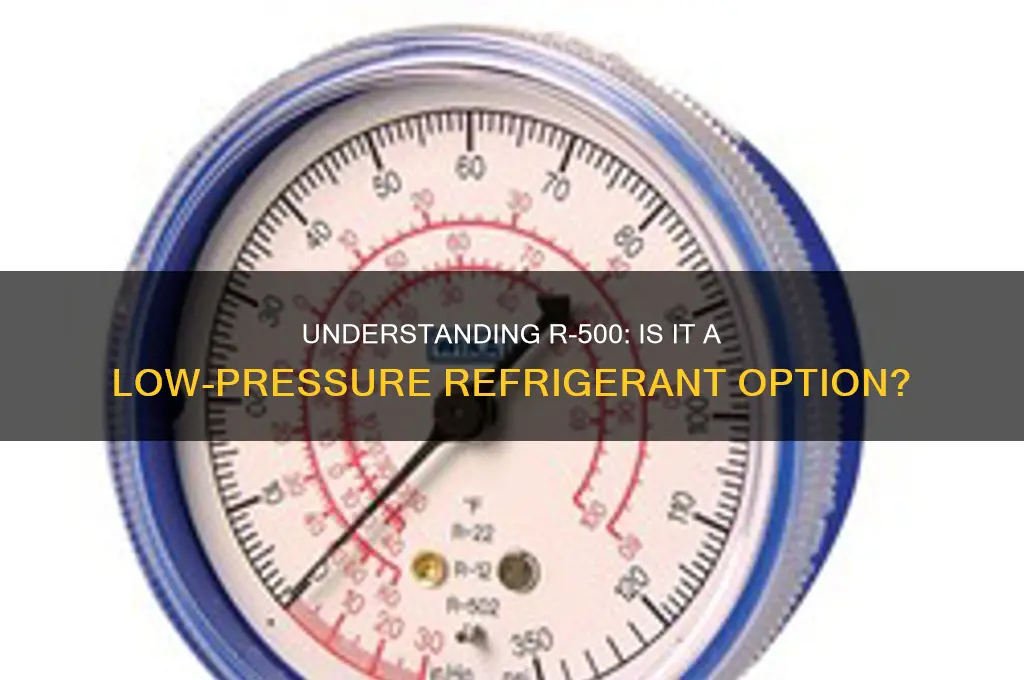 is r-500 a low pressure refrigerant