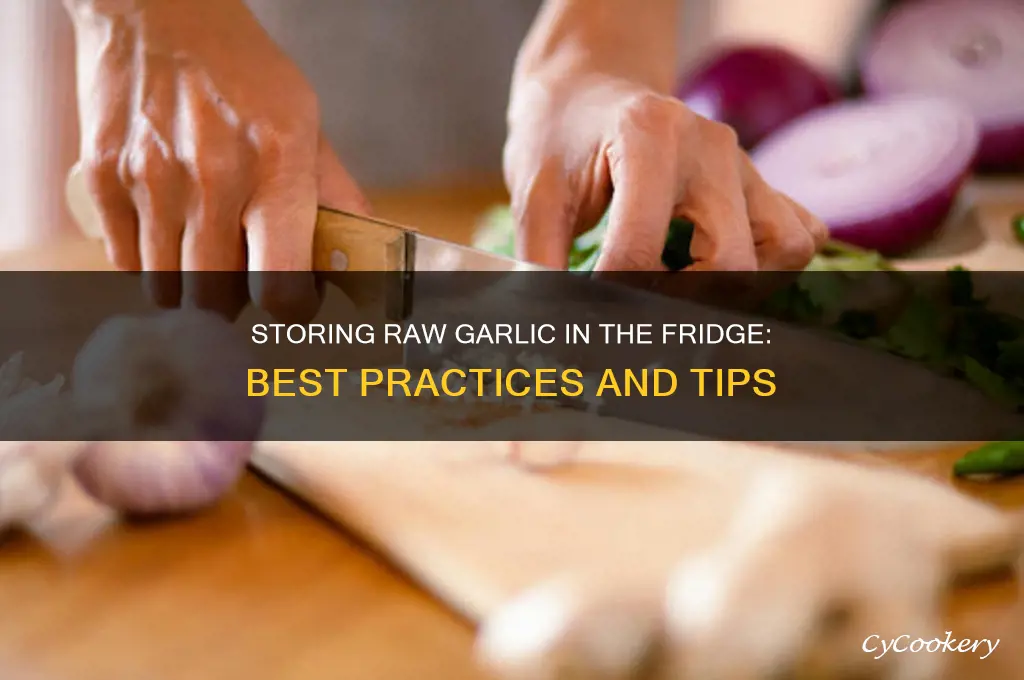 is raw garlic okay storage in refrigerator