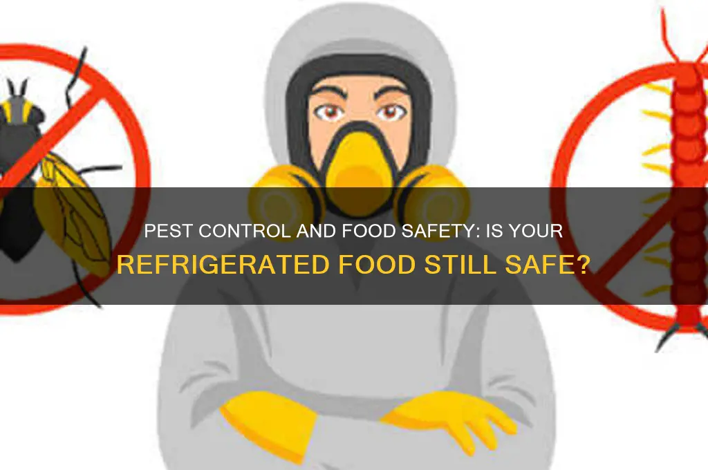 is refrigerated food safe after pest control