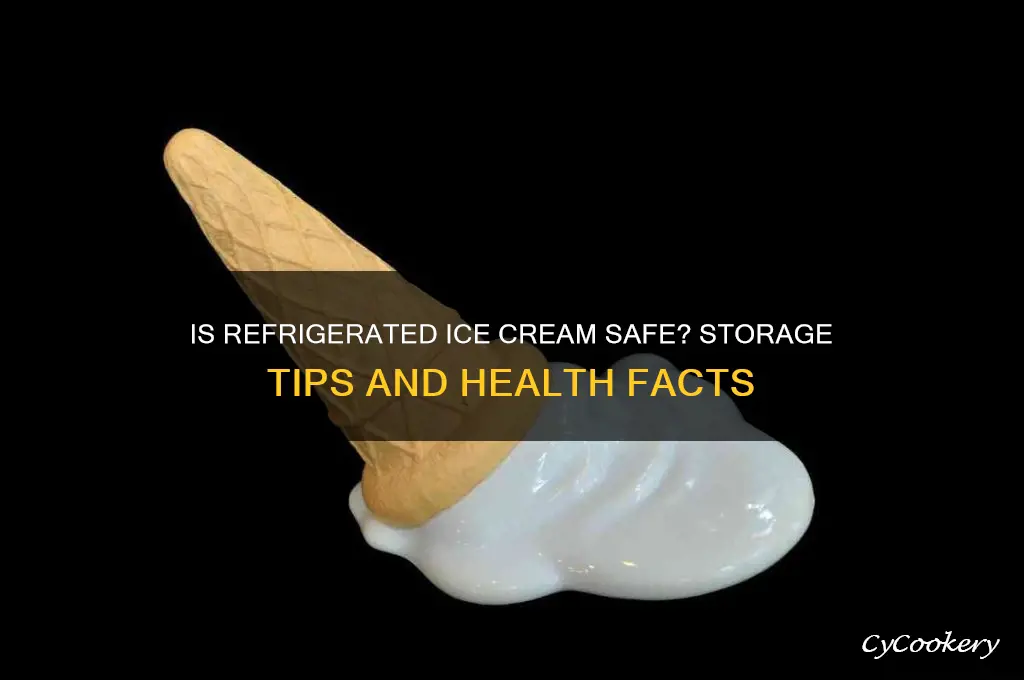 is refrigerated ice cream safe to eat