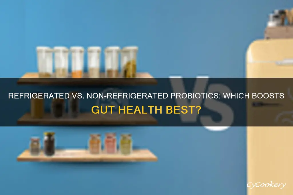 is refrigerated or non-refrigerated probiotics better