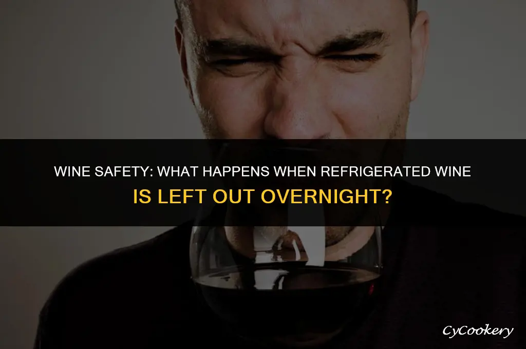 is refrigerated wine safe after left out overnight