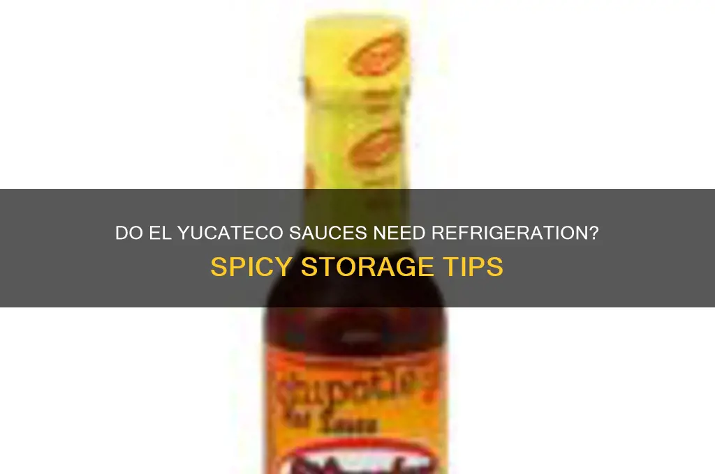 is refrigeration necessary for el yucateco sauces
