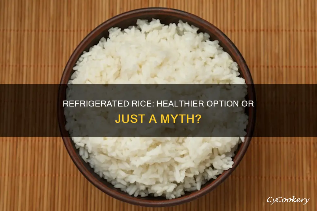 is rice better for you after refrigeration