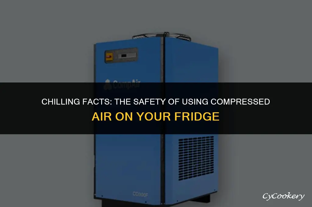 is safe to use compressed air on refrigerator