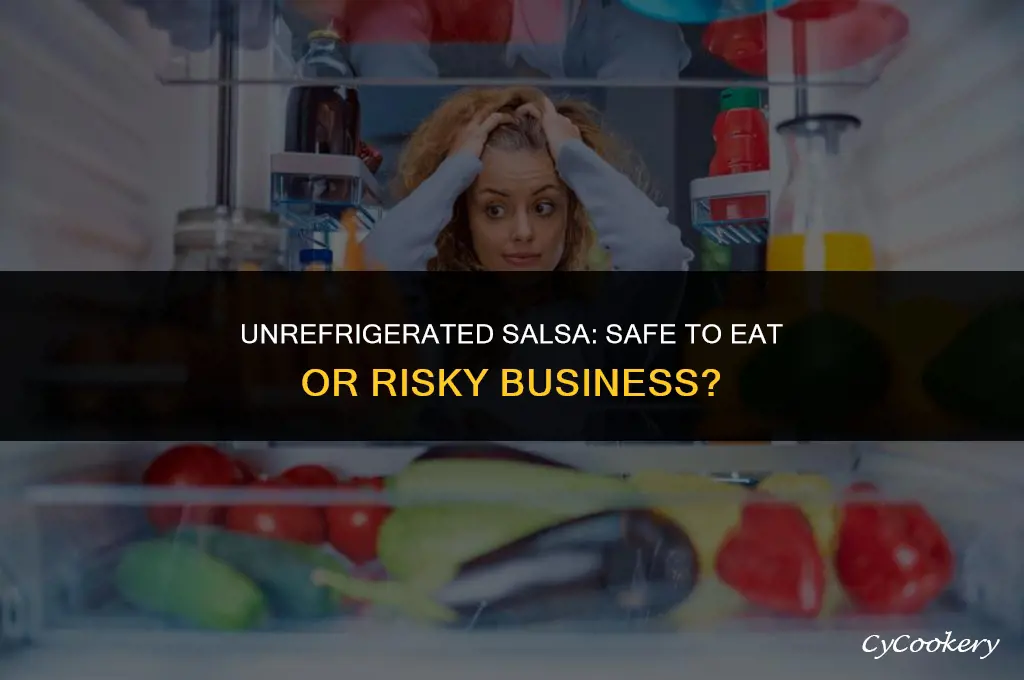 is salsa ok to eat if not refrigerated