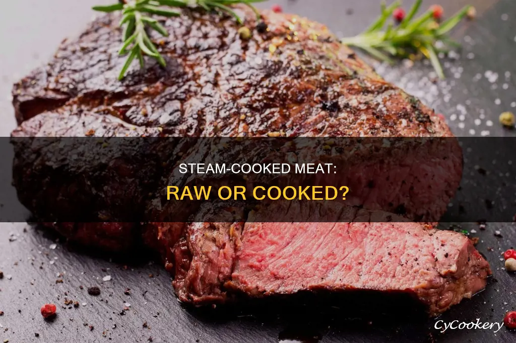 is steam cooked meat raw or cooked