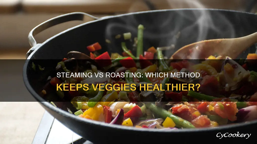 is steaming or roasting a healthier way to cook vegetables