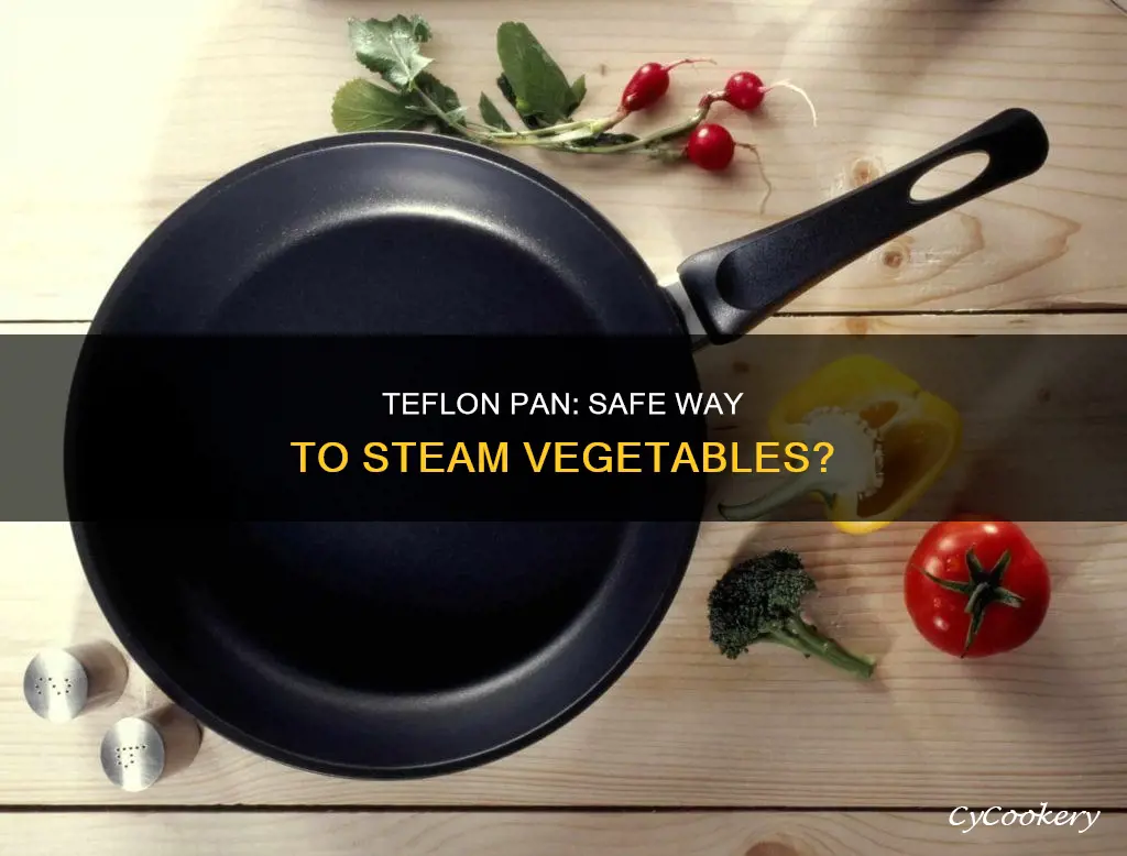 is steaming vegetables in a teflon pan safe